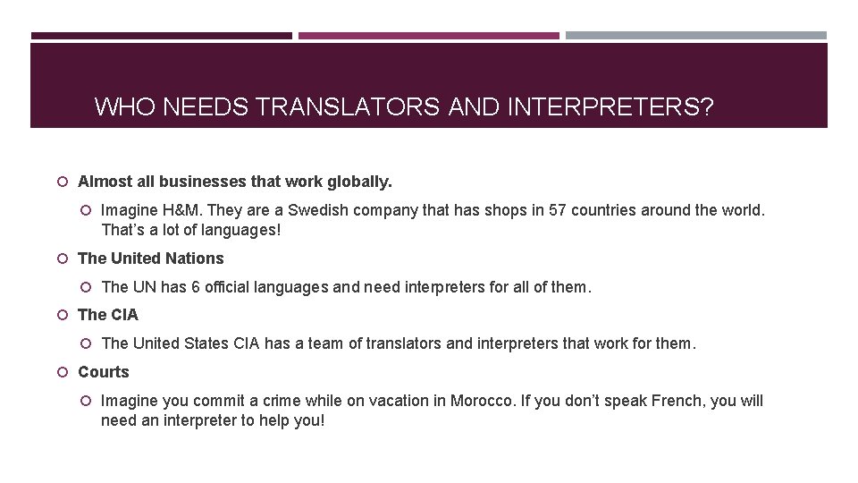 WHO NEEDS TRANSLATORS AND INTERPRETERS? Almost all businesses that work globally. Imagine H&M. They