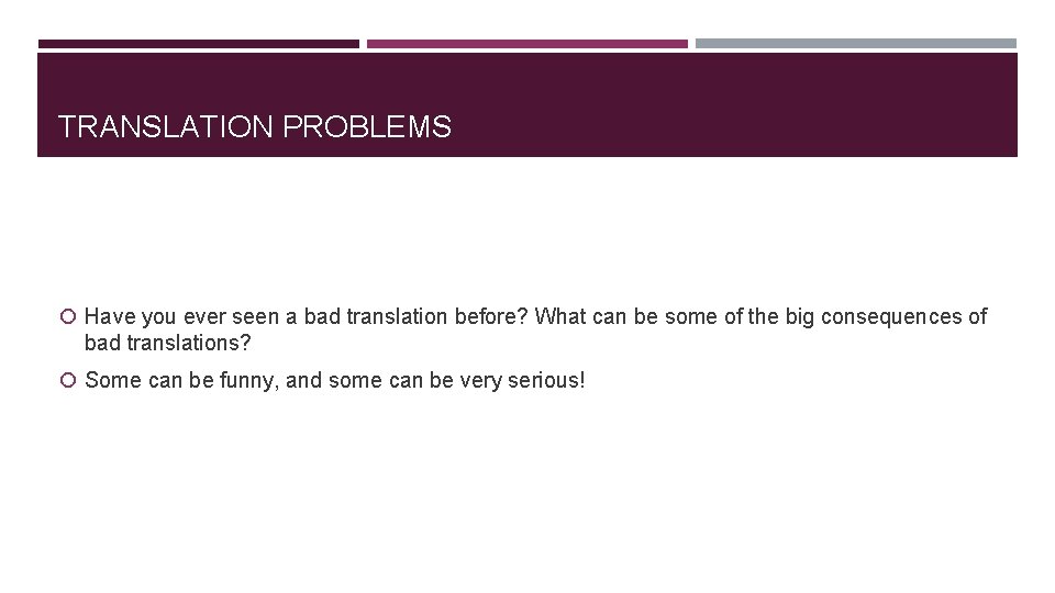 TRANSLATION PROBLEMS Have you ever seen a bad translation before? What can be some