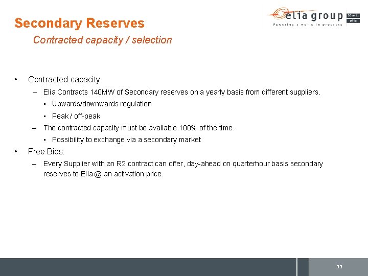 Secondary Reserves Contracted capacity / selection • Contracted capacity: – Elia Contracts 140 MW