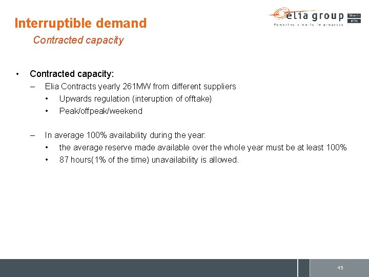 Interruptible demand Contracted capacity • Contracted capacity: – Elia Contracts yearly 261 MW from