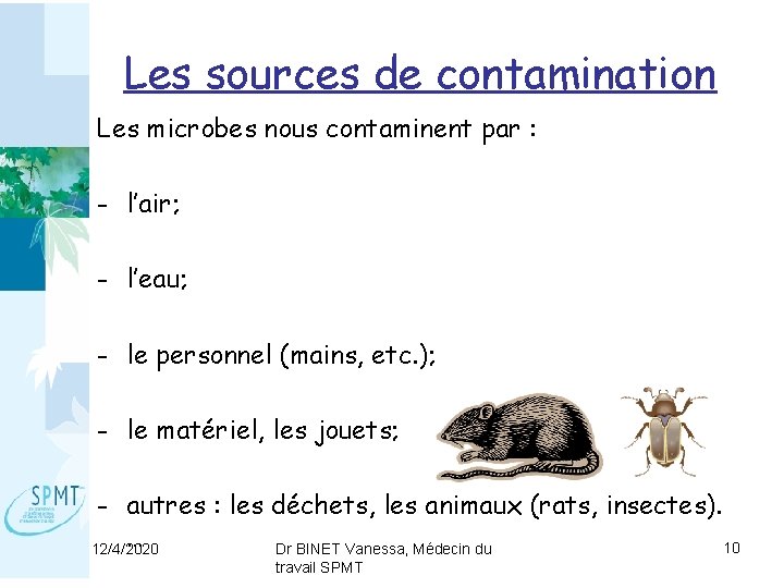 Les sources de contamination Les microbes nous contaminent par : - l’air; - l’eau;