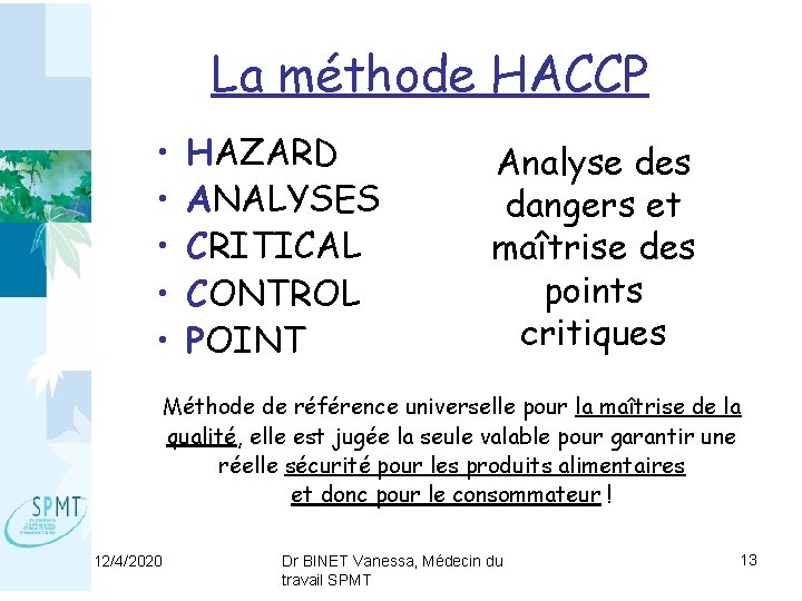 La méthode HACCP • • • HAZARD ANALYSES CRITICAL CONTROL POINT Analyse des dangers