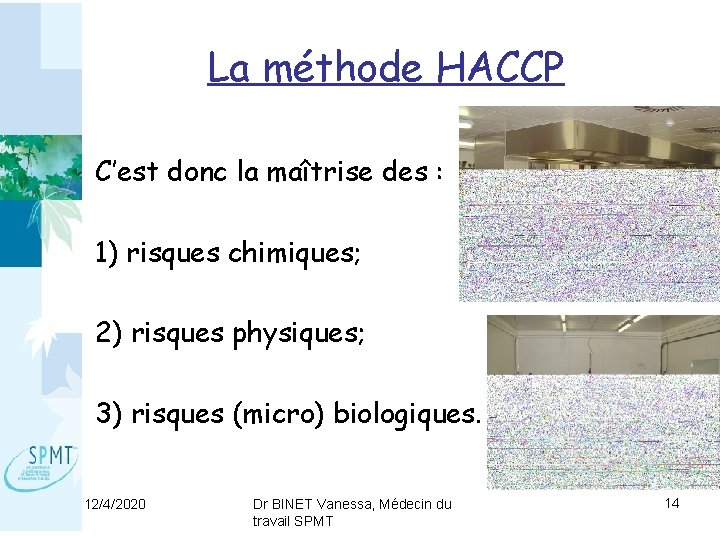 La méthode HACCP C’est donc la maîtrise des : 1) risques chimiques; 2) risques