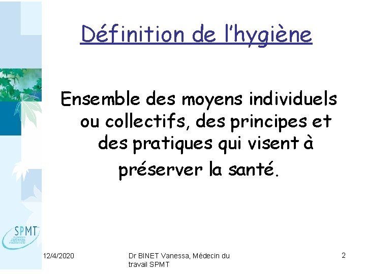 Définition de l’hygiène Ensemble des moyens individuels ou collectifs, des principes et des pratiques