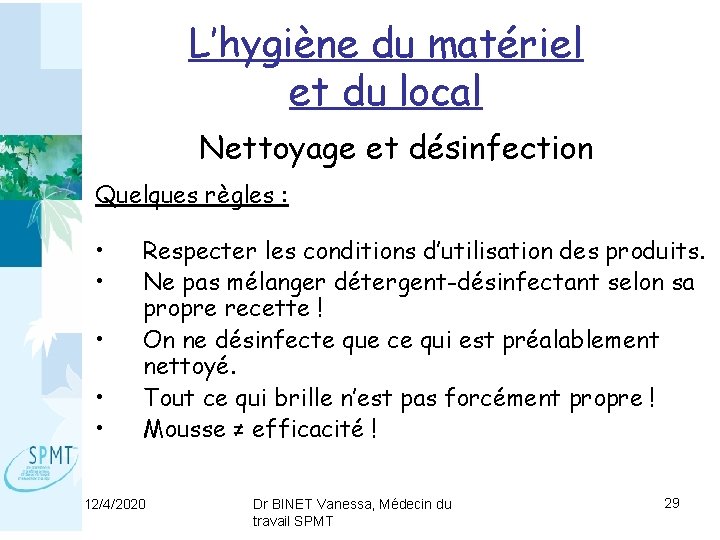 L’hygiène du matériel et du local Nettoyage et désinfection Quelques règles : • •