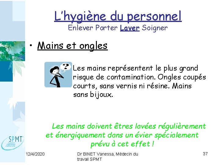 L’hygiène du personnel Enlever Porter Laver Soigner • Mains et ongles Les mains représentent