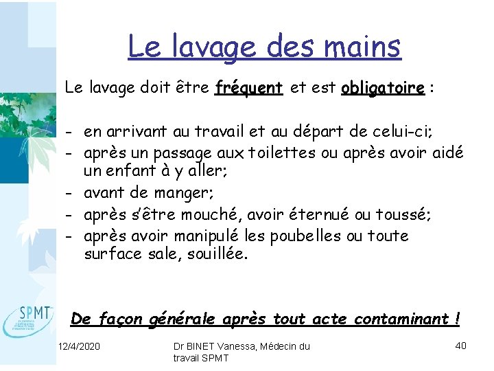 Le lavage des mains Le lavage doit être fréquent et est obligatoire : -