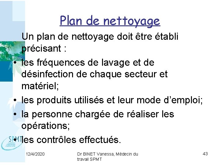 Plan de nettoyage • • Un plan de nettoyage doit être établi précisant :