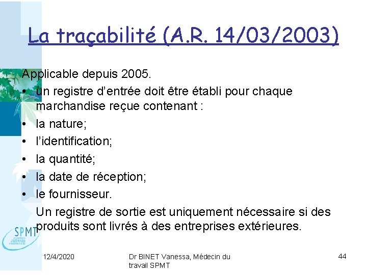 La traçabilité (A. R. 14/03/2003) Applicable depuis 2005. • un registre d’entrée doit être