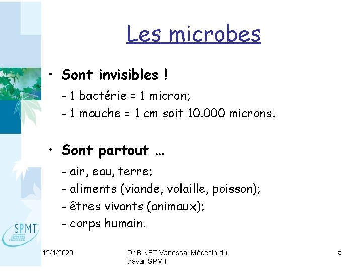 Les microbes • Sont invisibles ! - 1 bactérie = 1 micron; - 1