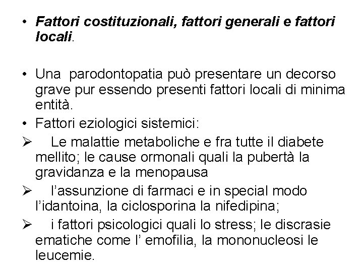 • Fattori costituzionali, fattori generali e fattori locali. • Una parodontopatia può presentare • Fattori costituzionali, fattori generali e fattori locali. • Una parodontopatia può presentare