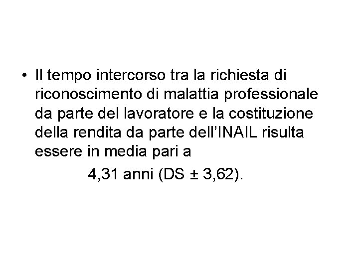 • Il tempo intercorso tra la richiesta di riconoscimento di malattia professionale da • Il tempo intercorso tra la richiesta di riconoscimento di malattia professionale da