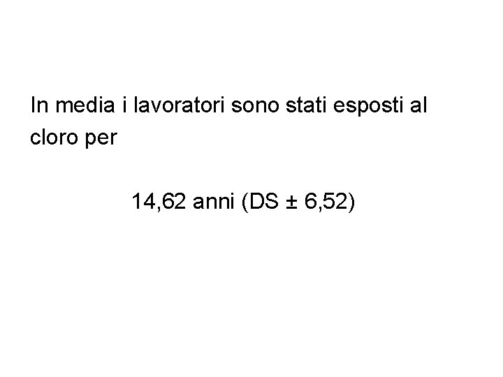 In media i lavoratori sono stati esposti al cloro per 14, 62 anni (DS In media i lavoratori sono stati esposti al cloro per 14, 62 anni (DS