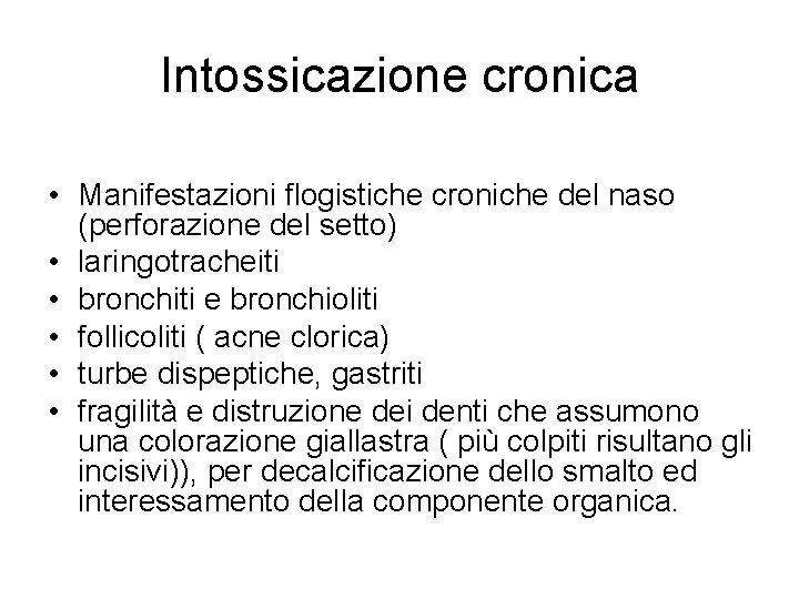 Intossicazione cronica • Manifestazioni flogistiche croniche del naso (perforazione del setto) • laringotracheiti • Intossicazione cronica • Manifestazioni flogistiche croniche del naso (perforazione del setto) • laringotracheiti •