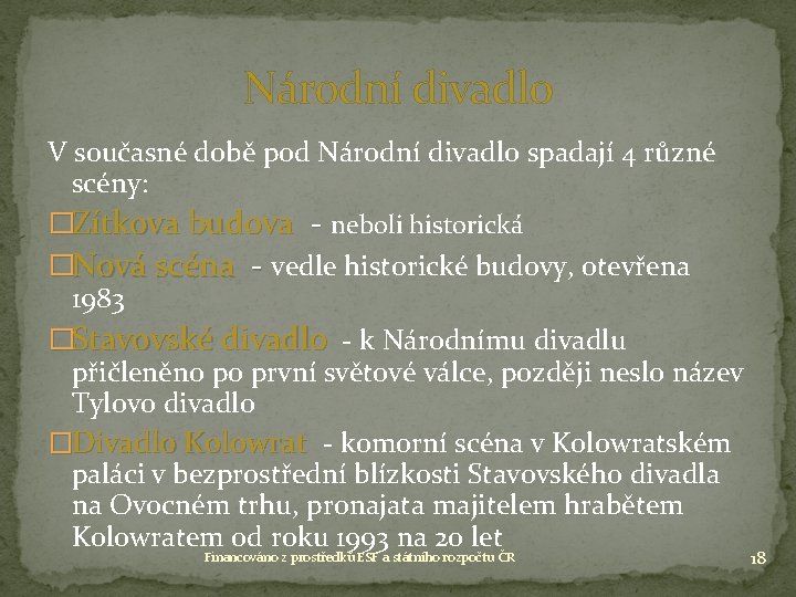 Národní divadlo V současné době pod Národní divadlo spadají 4 různé scény: �Zítkova budova Národní divadlo V současné době pod Národní divadlo spadají 4 různé scény: �Zítkova budova