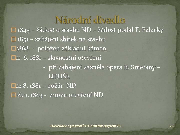 Národní divadlo � 1845 – žádost o stavbu ND – žádost podal F. Palacký Národní divadlo � 1845 – žádost o stavbu ND – žádost podal F. Palacký