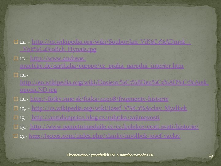 � 12. - http: //cs. wikipedia. org/wiki/Soubor: Jan_Vil%C 3%ADmek_- _Vojt%C 4%9 Bch_Hynais. jpg � � 12. - http: //cs. wikipedia. org/wiki/Soubor: Jan_Vil%C 3%ADmek_- _Vojt%C 4%9 Bch_Hynais. jpg �