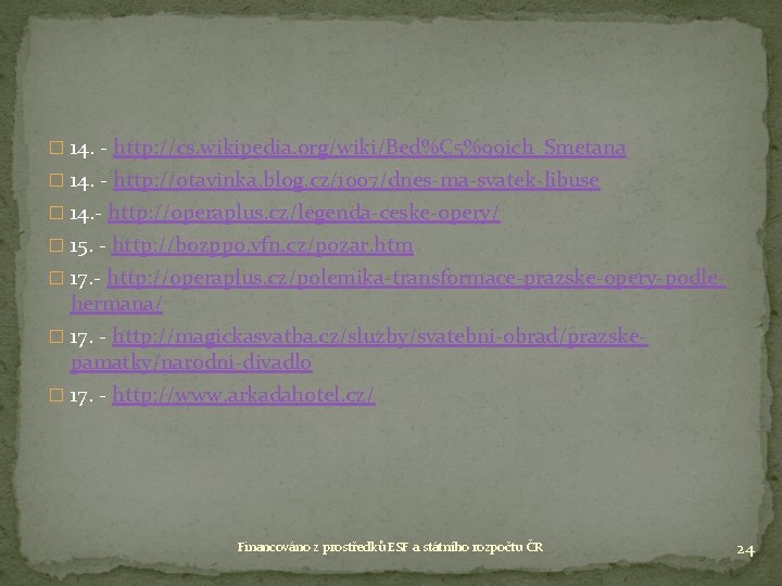 � 14. - http: //cs. wikipedia. org/wiki/Bed%C 5%99 ich_Smetana � 14. - http: //otavinka. � 14. - http: //cs. wikipedia. org/wiki/Bed%C 5%99 ich_Smetana � 14. - http: //otavinka.