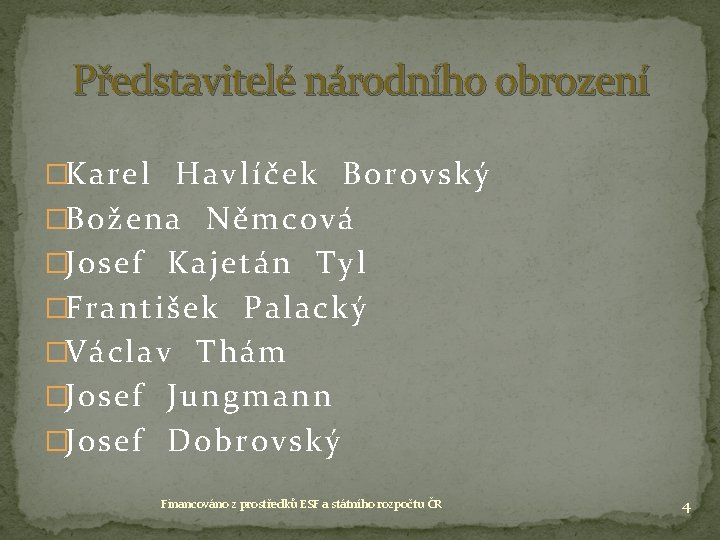 Představitelé národního obrození �Karel Havlíček Borovský �Božena Němcová �Josef Kajetán Tyl �František Palacký �Václav Představitelé národního obrození �Karel Havlíček Borovský �Božena Němcová �Josef Kajetán Tyl �František Palacký �Václav