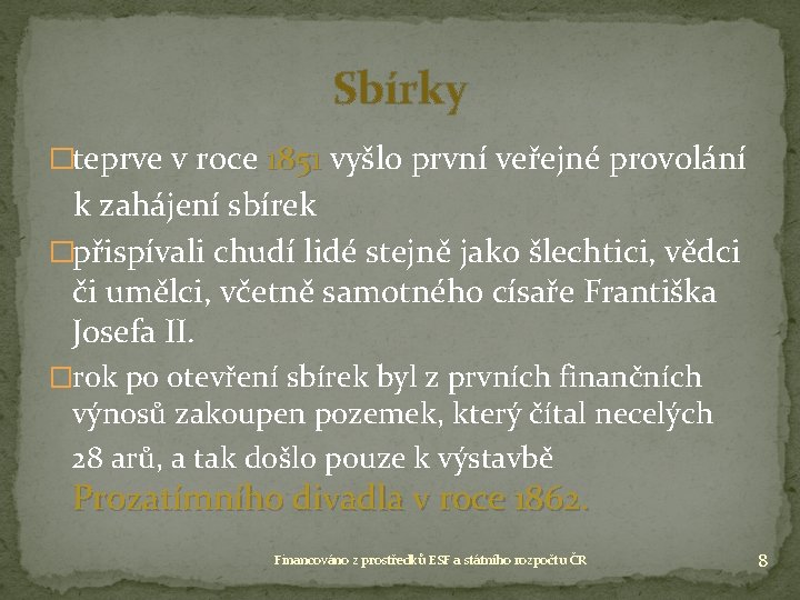Sbírky �teprve v roce 1851 vyšlo první veřejné provolání k zahájení sbírek �přispívali chudí Sbírky �teprve v roce 1851 vyšlo první veřejné provolání k zahájení sbírek �přispívali chudí