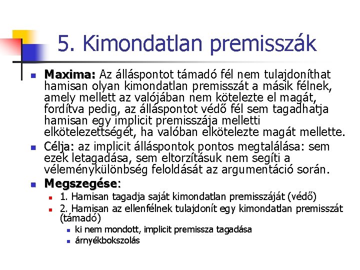 5. Kimondatlan premisszák n n n Maxima: Az álláspontot támadó fél nem tulajdoníthat hamisan 5. Kimondatlan premisszák n n n Maxima: Az álláspontot támadó fél nem tulajdoníthat hamisan