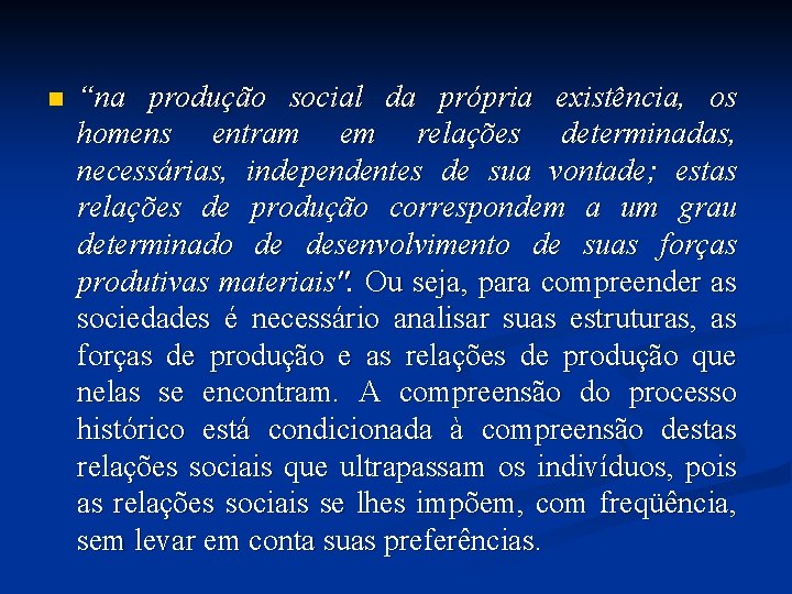 n “na produção social da própria existência, os homens entram em relações determinadas, necessárias,