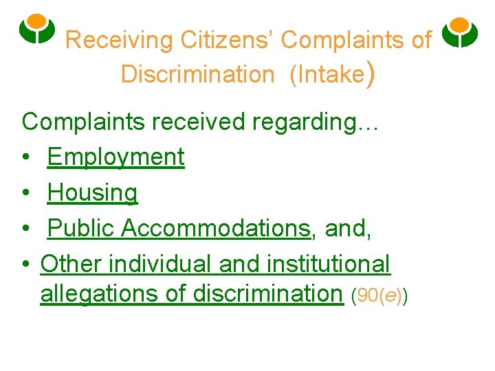 Receiving Citizens’ Complaints of Discrimination (Intake) Complaints received regarding… • Employment • Housing •