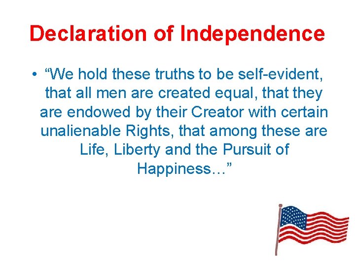 Declaration of Independence • “We hold these truths to be self-evident, that all men