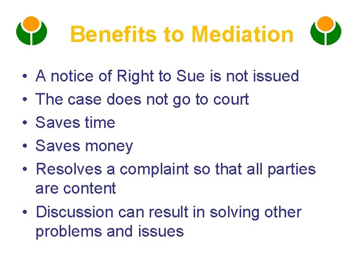 Benefits to Mediation • • • A notice of Right to Sue is not