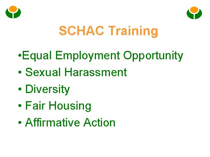 SCHAC Training • Equal Employment Opportunity • Sexual Harassment • Diversity • Fair Housing