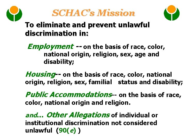 SCHAC’s Mission To eliminate and prevent unlawful discrimination in: Employment -- on the basis