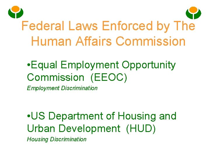 Federal Laws Enforced by The Human Affairs Commission • Equal Employment Opportunity Commission (EEOC)