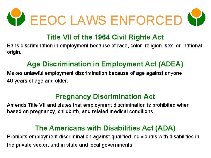 EEOC LAWS ENFORCED Title VII of the 1964 Civil Rights Act Bans discrimination in