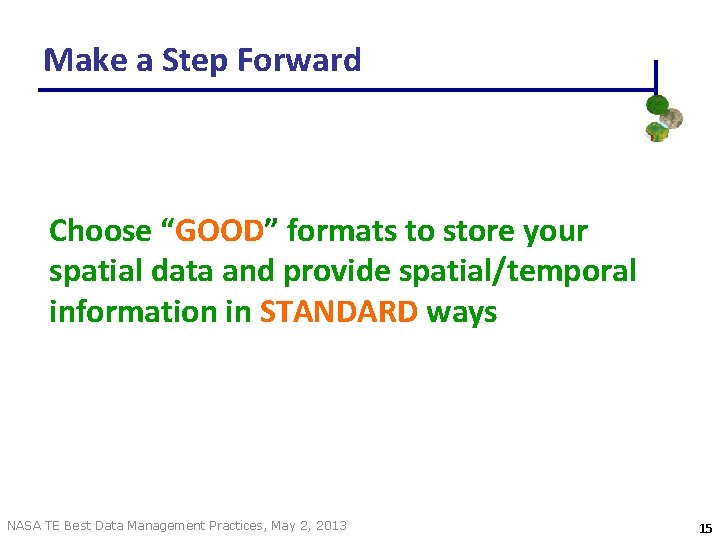 Make a Step Forward Choose “GOOD” formats to store your spatial data and provide Make a Step Forward Choose “GOOD” formats to store your spatial data and provide