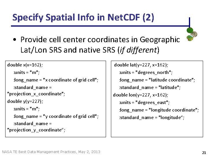 Specify Spatial Info in Net. CDF (2) • Provide cell center coordinates in Geographic Specify Spatial Info in Net. CDF (2) • Provide cell center coordinates in Geographic