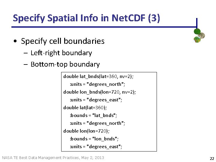 Specify Spatial Info in Net. CDF (3) • Specify cell boundaries – Left-right boundary Specify Spatial Info in Net. CDF (3) • Specify cell boundaries – Left-right boundary