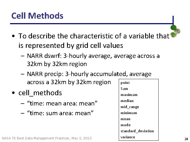 Cell Methods • To describe the characteristic of a variable that is represented by Cell Methods • To describe the characteristic of a variable that is represented by