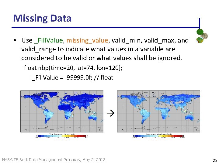 Missing Data • Use _Fill. Value, missing_value, valid_min, valid_max, and valid_range to indicate what Missing Data • Use _Fill. Value, missing_value, valid_min, valid_max, and valid_range to indicate what