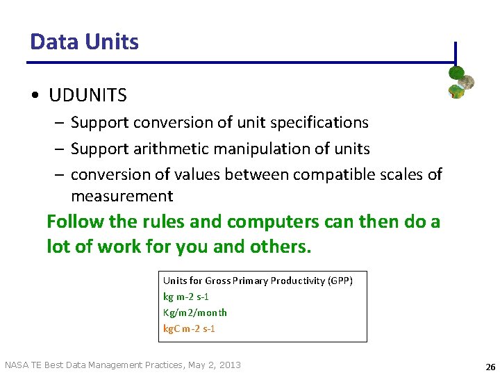 Data Units • UDUNITS – Support conversion of unit specifications – Support arithmetic manipulation Data Units • UDUNITS – Support conversion of unit specifications – Support arithmetic manipulation