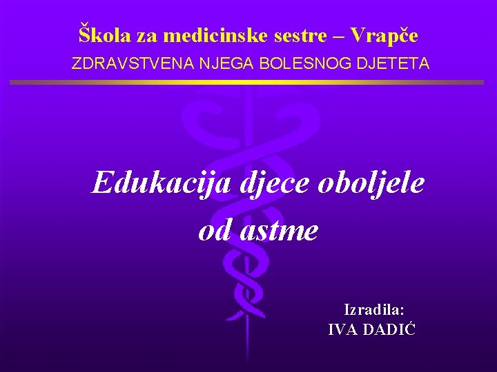 Škola za medicinske sestre – Vrapče ZDRAVSTVENA NJEGA BOLESNOG DJETETA Edukacija djece oboljele od