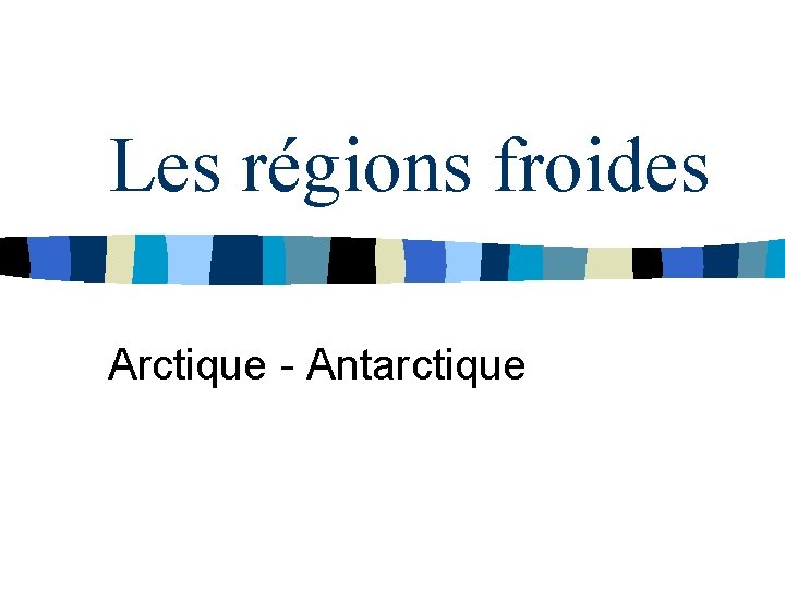 Les régions froides Arctique - Antarctique 