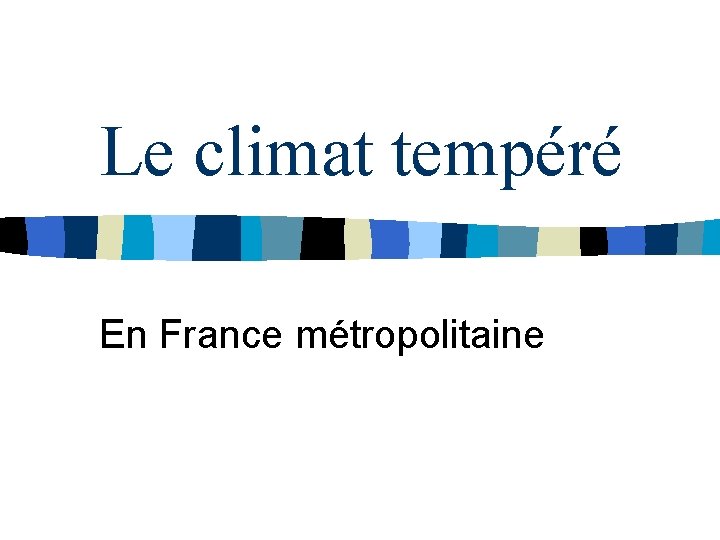 Le climat tempéré En France métropolitaine 