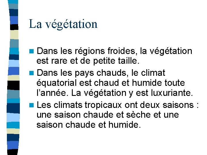 La végétation n Dans les régions froides, la végétation est rare et de petite