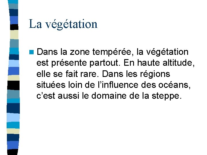 La végétation n Dans la zone tempérée, la végétation est présente partout. En haute