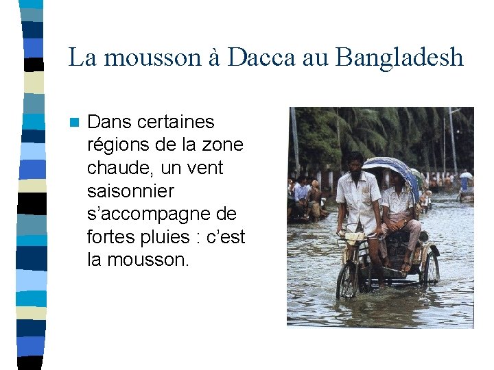 La mousson à Dacca au Bangladesh n Dans certaines régions de la zone chaude,