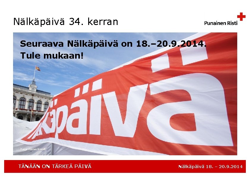 Nälkäpäivä 34. kerran Seuraava Nälkäpäivä on 18. – 20. 9. 2014. Tule mukaan! Kuva: