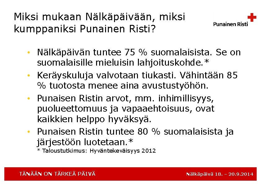 Miksi mukaan Nälkäpäivään, miksi kumppaniksi Punainen Risti? • Nälkäpäivän tuntee 75 % suomalaisista. Se