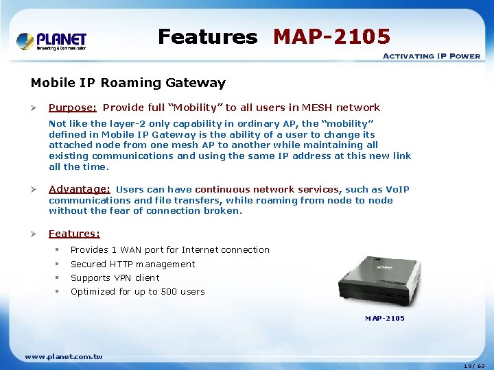 Features MAP-2105 Mobile IP Roaming Gateway Ø Purpose: Provide full “Mobility” to all users