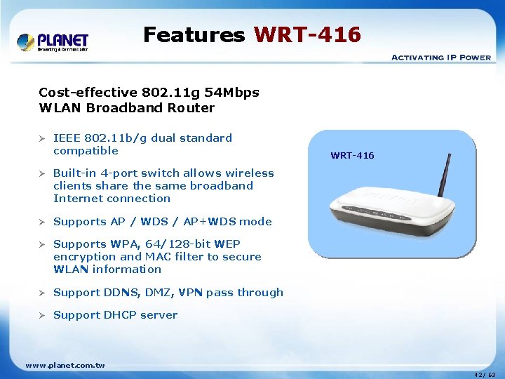 Features WRT-416 Cost-effective 802. 11 g 54 Mbps WLAN Broadband Router Ø IEEE 802.
