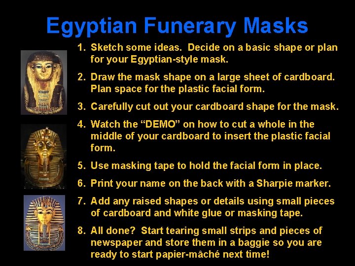 Egyptian Funerary Masks 1. Sketch some ideas. Decide on a basic shape or plan